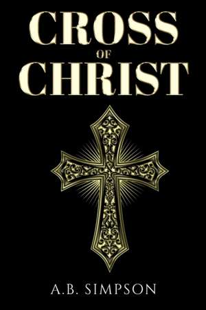 Cross of Christ de A. B. Simpson