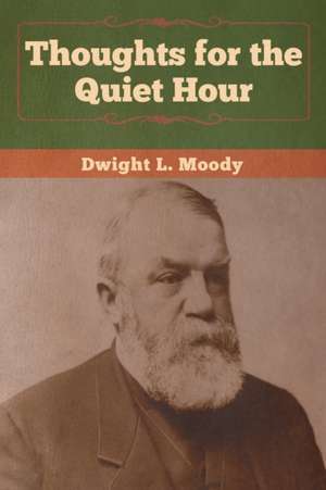 Thoughts for the Quiet Hour de Dwight L. Moody