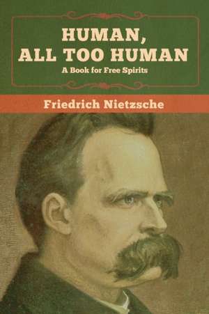 Human, All Too Human de Friedrich Nietzsche