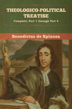 Theologico-Political Treatise - (Complete de Benedictus De Spinoza