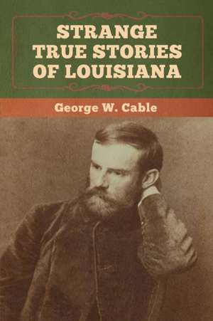 Strange True Stories of Louisiana de George W. Cable