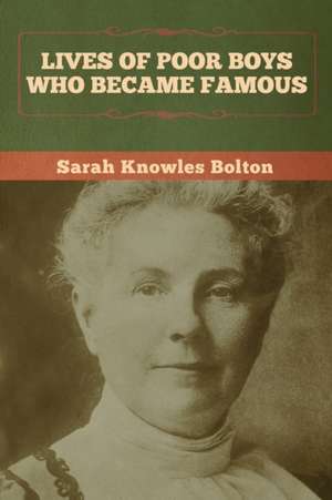 Lives of Poor Boys Who Became Famous de Sarah Knowles Bolton