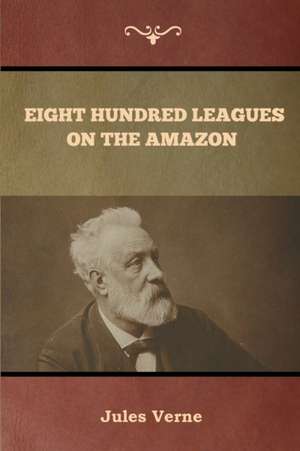 Eight Hundred Leagues on the Amazon de Jules Verne