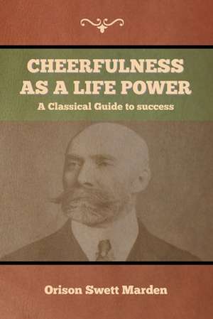 Cheerfulness as a Life Power de Orison Swett Marden