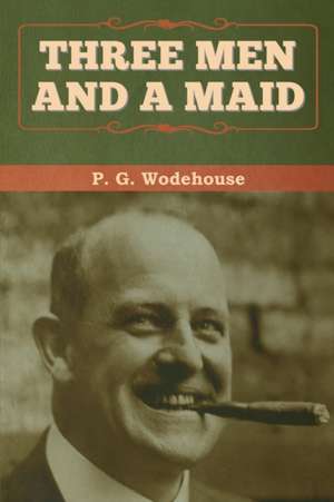 Three Men and a Maid de P. G. Wodehouse