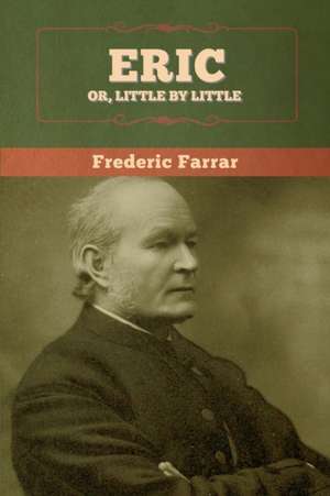 Eric, or Little by Little de Frederic Farrar