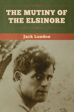 The Mutiny of the Elsinore de Jack London