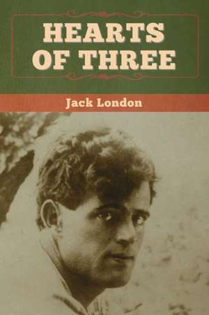 Hearts of Three de Jack London