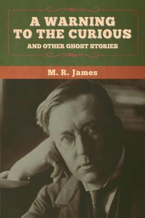 A warning to the curious and other ghost stories de M. R. James