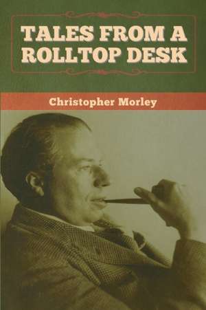 Tales from a Rolltop Desk de Christopher Morley