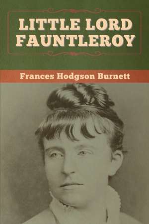 Little Lord Fauntleroy de Frances Hodgson Burnett