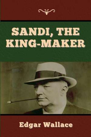 Sandi, the King-maker de Edgar Wallace