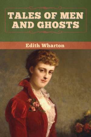 Tales of Men and Ghosts de Edith Wharton