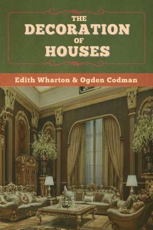 The Decoration of Houses de Edith Wharton