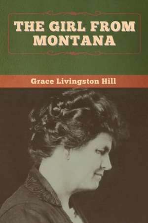 The Girl from Montana de Grace Livingston Hill