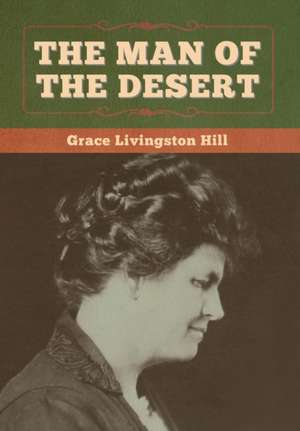 The Man of the Desert de Grace Livingston Hill