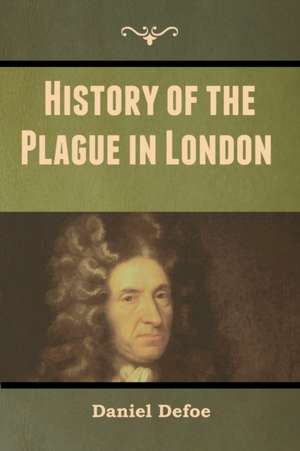 History of the Plague in London de Daniel Defoe