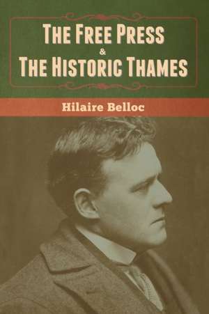 The Free Press & The Historic Thames de Hilaire Belloc