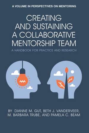 Creating and Sustaining a Collaborative Mentorship Team de Dianne M. Gut