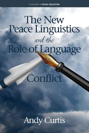 The New Peace Linguistics and the Role of Language in Conflict de Andy Curtis