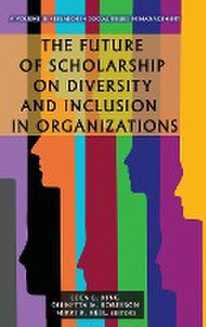 The Future of Scholarship on Diversity and Inclusion in Organizations de Mikki R. Hebl