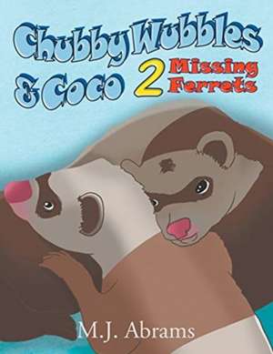 Chubby Wubbles & Coco - 2 Missing Ferrets de M. J. Abrams