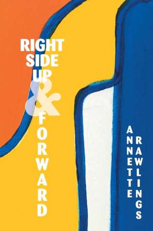 Right Side Up And Forward de Annette Rawlings