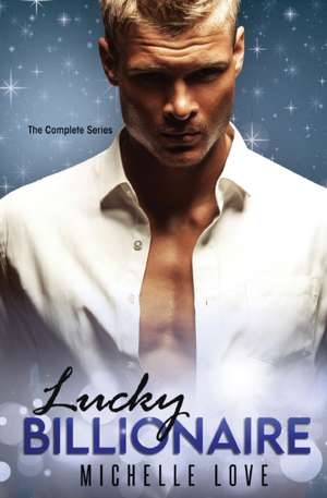 Lucky Billionaire Complete Series de Michelle Love