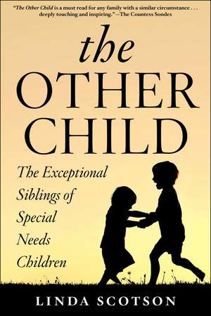 The Other Child: The Exceptional Siblings of Special Needs Children de Linda Scotson