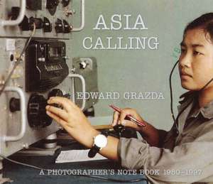 Asia Calling: A Photographer's Notebook 1980-1997 de Edward Grazda