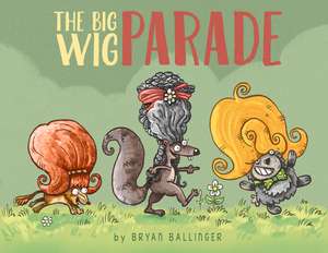 The Big Wig Parade de Bryan Ballinger