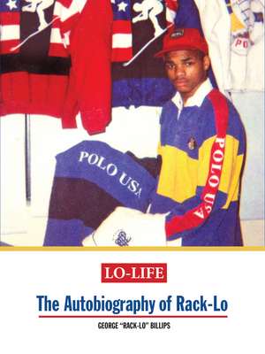 Lo-Life: The Autobiography of Rack-Lo de George 'Rack-Lo' Billips