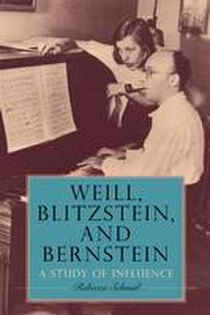 Weill, Blitzstein, and Bernstein – A Study of Influence de Rebecca Schmid