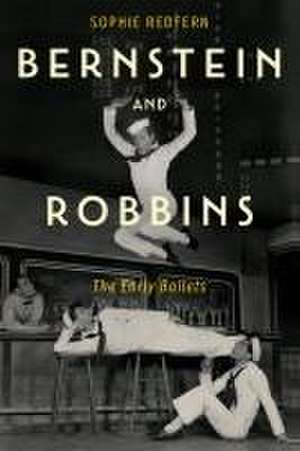 Bernstein and Robbins – The Early Ballets de Sophie Redfern