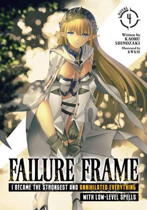 Failure Frame: I Became the Strongest and Annihilated Everything With Low-Level Spells (Light Novel) Vol. 4 de Kaoru Shinozaki