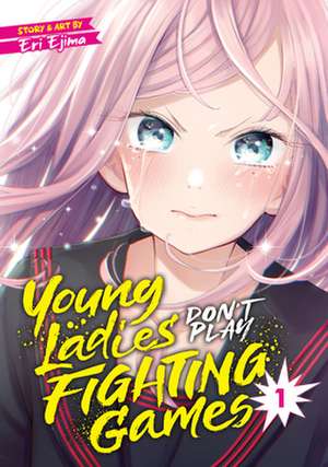 Young Ladies Don't Play Fighting Games Vol. 1 de Eri Ejima