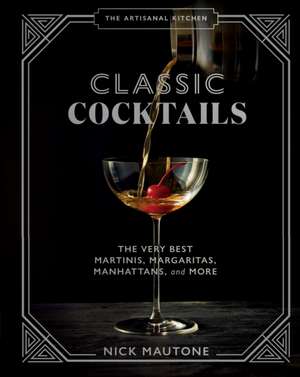 The Artisanal Kitchen: Classic Cocktails de Nick Mautone