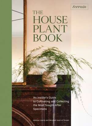 Terrain: The Houseplant Book de Melissa Lowrie