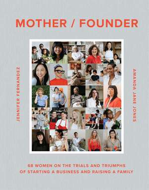 Mother / Founder: 68 Women on the Trials and Triumphs of Starting a Business and Raising a Family de Amanda Jane Jones