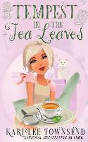 Tempest in the Tea Leaves de Kari Lee Townsend