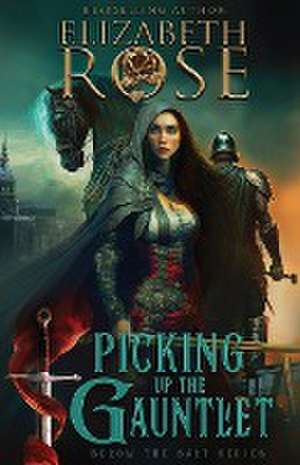 Picking Up the Gauntlet de Elizabeth Rose