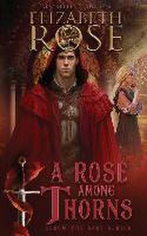 A Rose Among Thorns de Elizabeth Rose