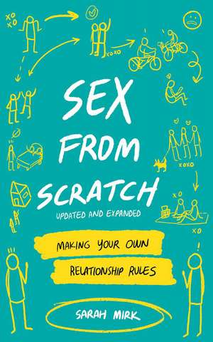 Sex From Scratch: Making Your Own Relationship Rules de Sarah Mirk