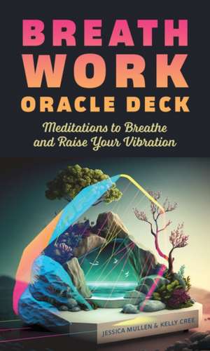 Breathwork Oracle Deck: Meditations to Breathe and Raise Your Vibration de Kelly Cree