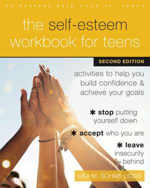 The Self-Esteem Workbook for Teens de Lisa M. Schab