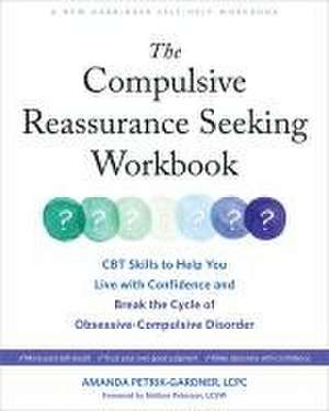 The Compulsive Reassurance Seeking Workbook de Amanda Petrik-Gardner