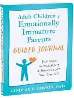 Adult Children of Emotionally Immature Parents Guided Journal de Lindsay C Gibson