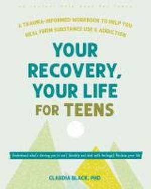 Your Recovery, Your Life for Teens de Claudia Black