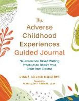 The Adverse Childhood Experiences Guided Journal de Donna Jackson Nakazawa