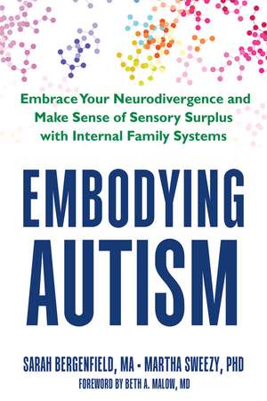 Embodying Autism: Wired to Feel: Autism as a Condition of Sensory Surplus de Beth A. Malow